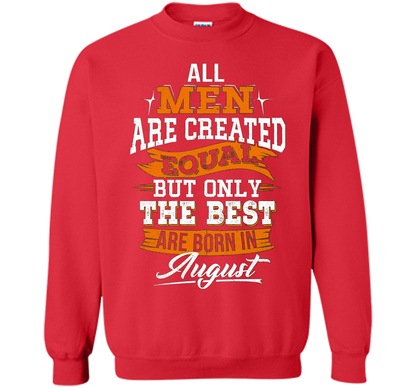 All Men Created Equal But The Best Born In August T-Shirt shirt