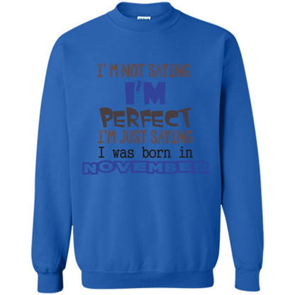 I'M Not Saying I Am Perfect I'M Just Saying I Was Born In November Royal