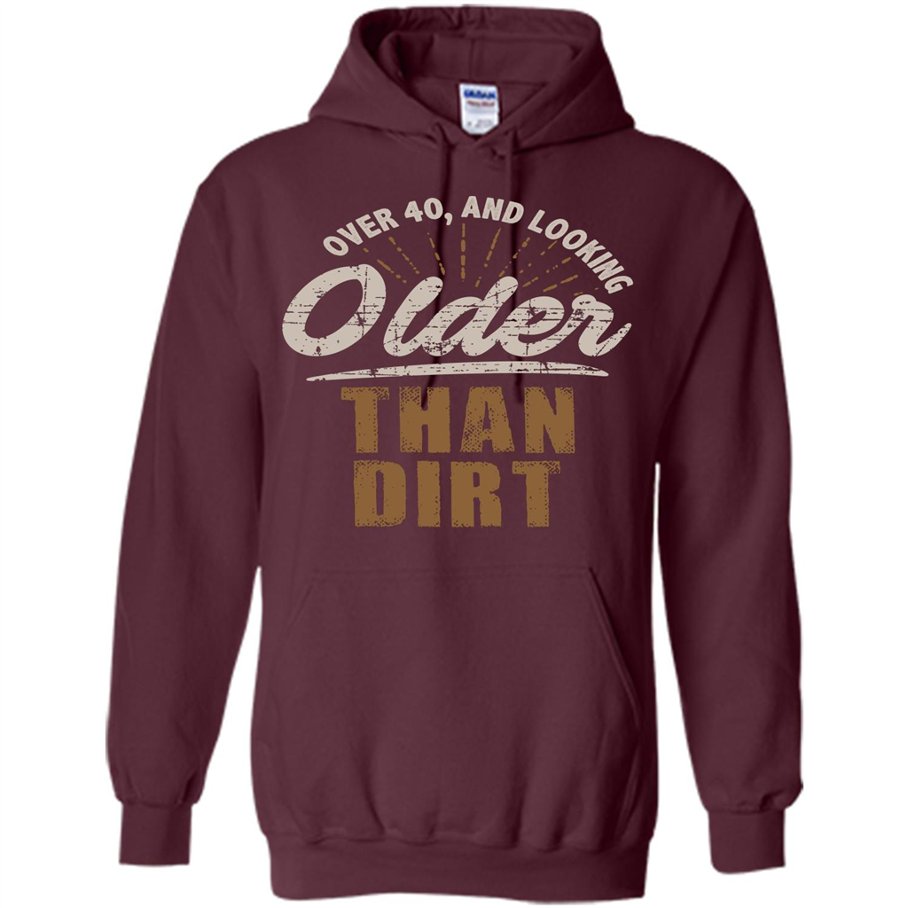 Funny Quotation T-Shirt Over 40 and Looking Older Than Dirt Maroon