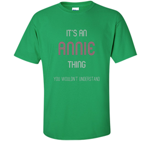 It's An Annie Thing: Funny Personalized First Name T-Shirt shirt