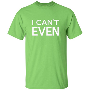 Yoga Workout Fitness Funny T-shirt I Can't Even