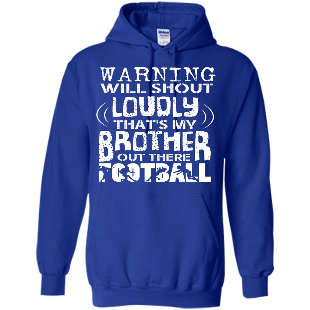 Warning Will Shout Loudly That's My Brother Out There Football Royal