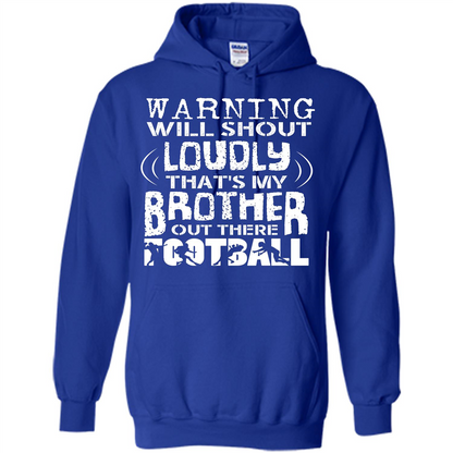 Warning Will Shout Loudly That's My Brother Out There Football Royal