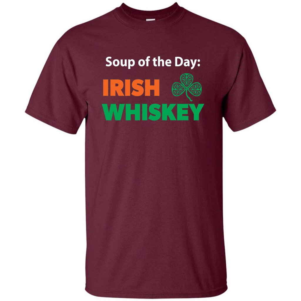 Funny Irish Whiskey Drinking Tshirt Soup Of The Day T-shirt Maroon