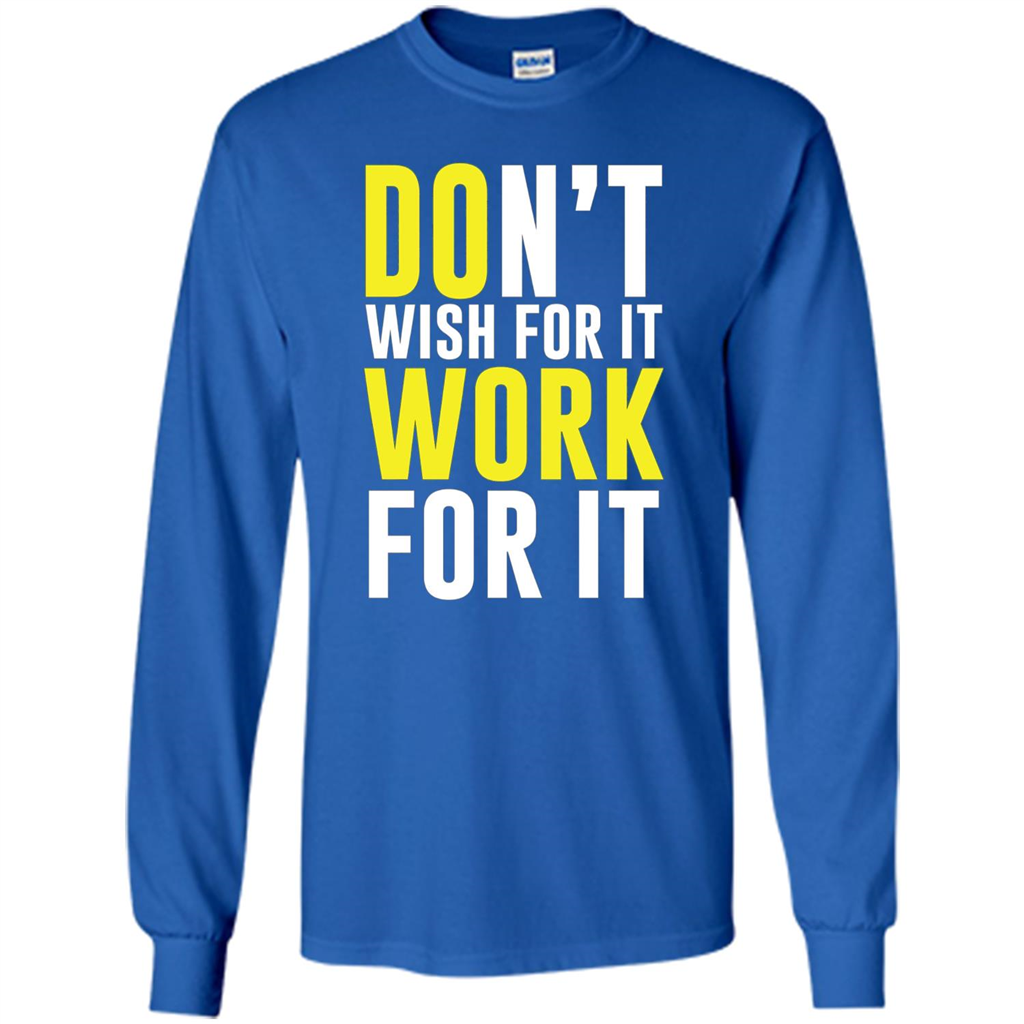 Don't Wish For It Work For It T-shirt Do Work Royal