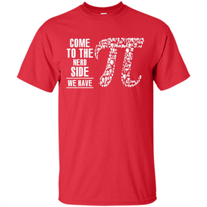 Nerd T-shirt Come To The Nerd Side We Have Pi