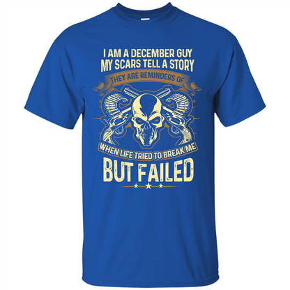 I Am A December Guy My Scars Tell A Story T-shirt Royal
