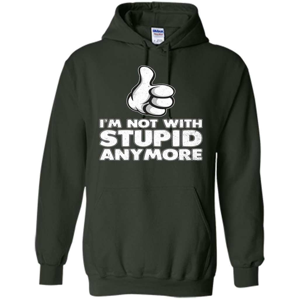 I'm Not With Stupid Anymore T-shirt Forest Green