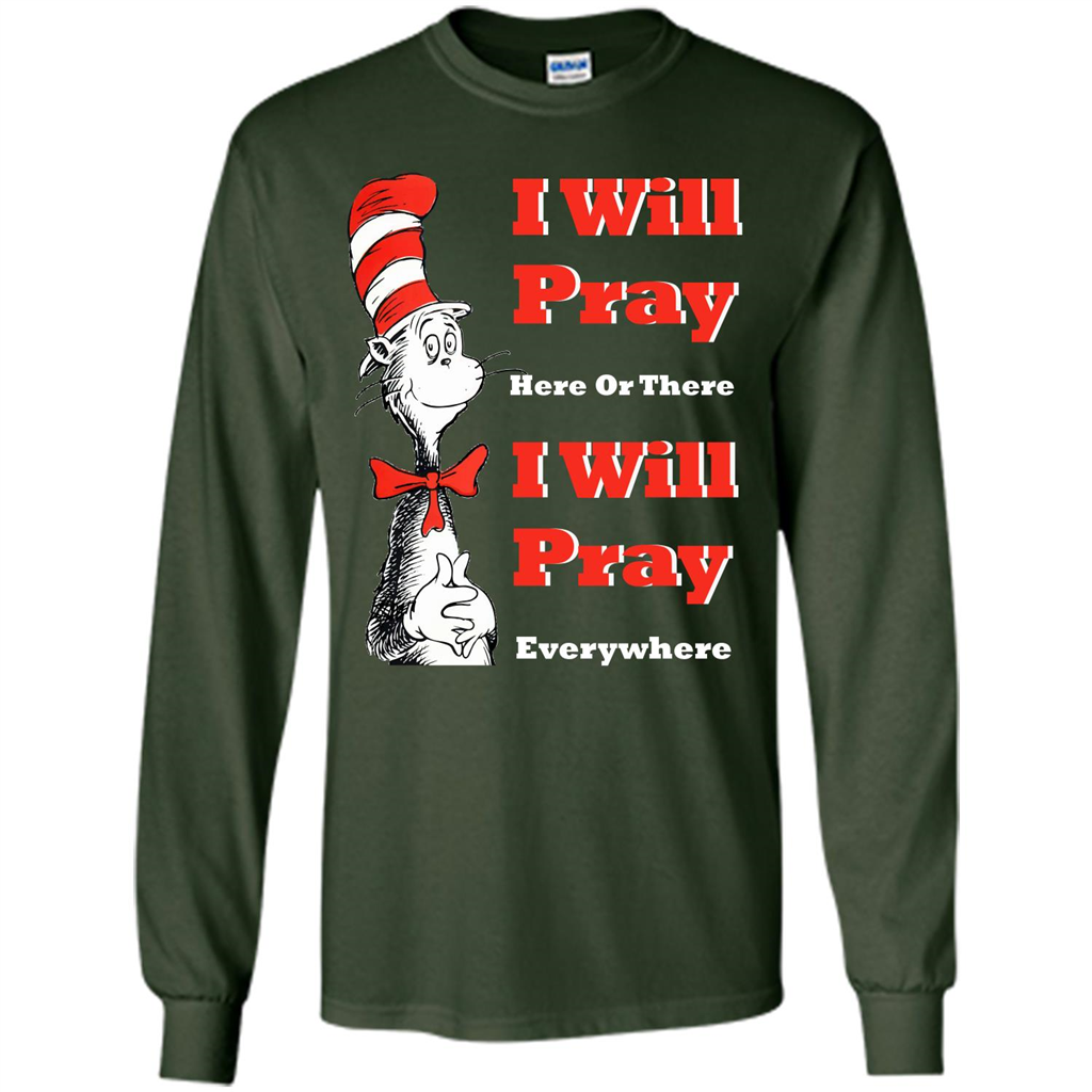 Christian. I Will Pray Here Or There I Will Pray Everywhere T-shirt Forest Green