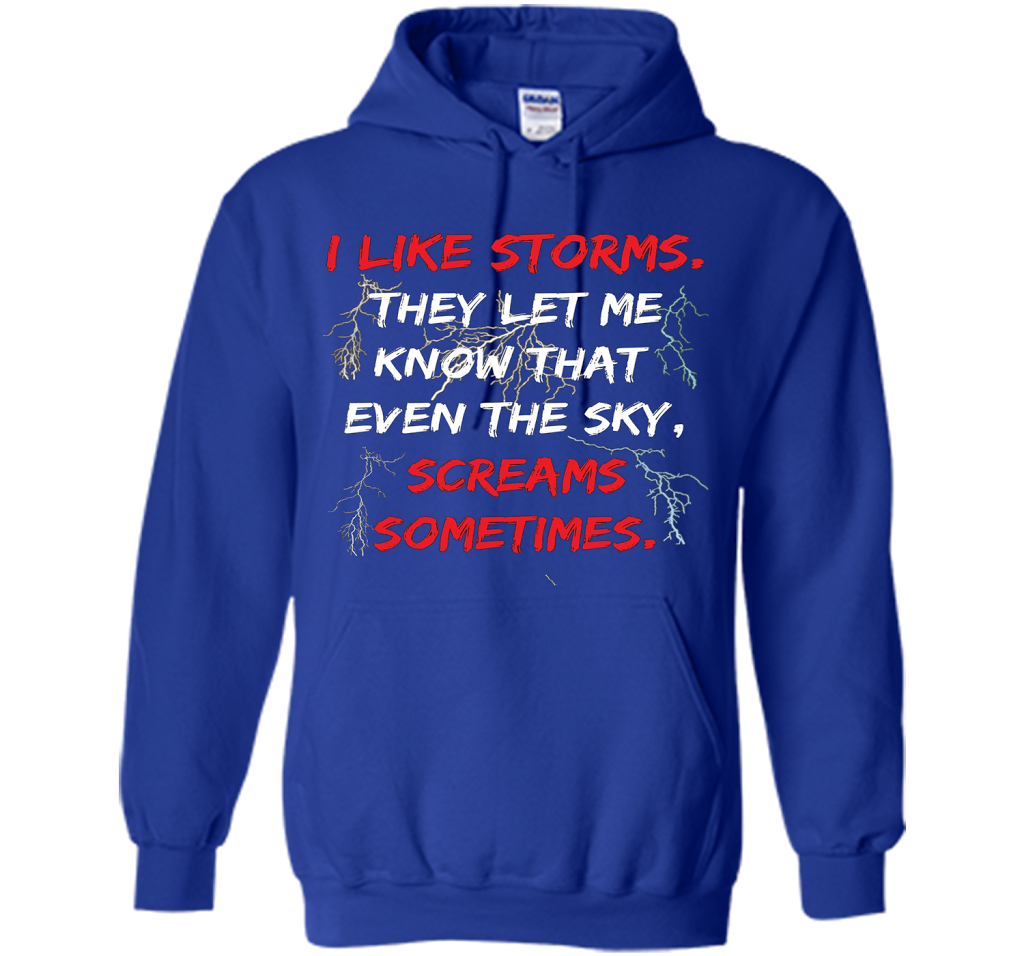 Storms They Let Me Know the Sky Screams Sometimes TShirt cool shirt Royal