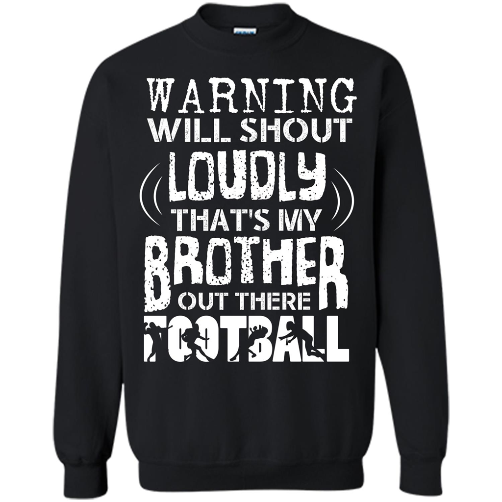 Warning Will Shout Loudly That's My Brother Out There Football Black
