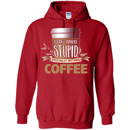 Coffee T-Shirt Can't Handle Stupid Funny Quotation Coffee Red