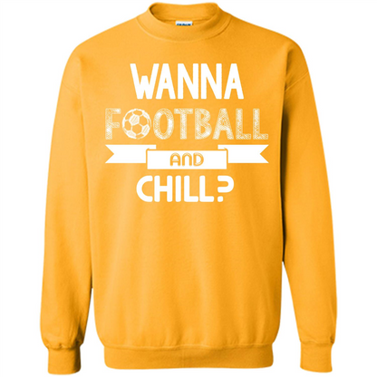 Football Lover T-shirt Wanna Football And Chill Gold
