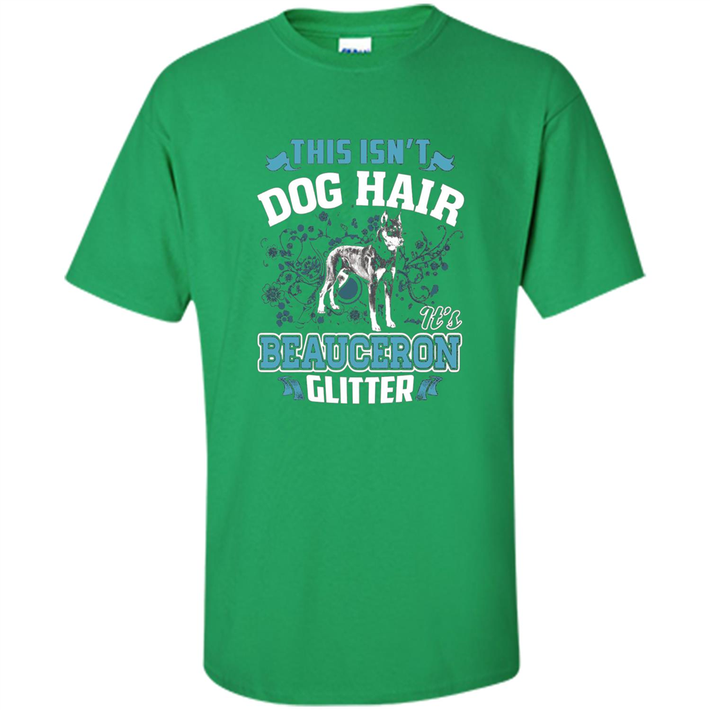 Beauceron Glitter T-shirt This Is Not Dog Hair Irish Green