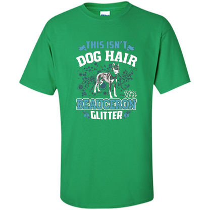 Beauceron Glitter T-shirt This Is Not Dog Hair Irish Green