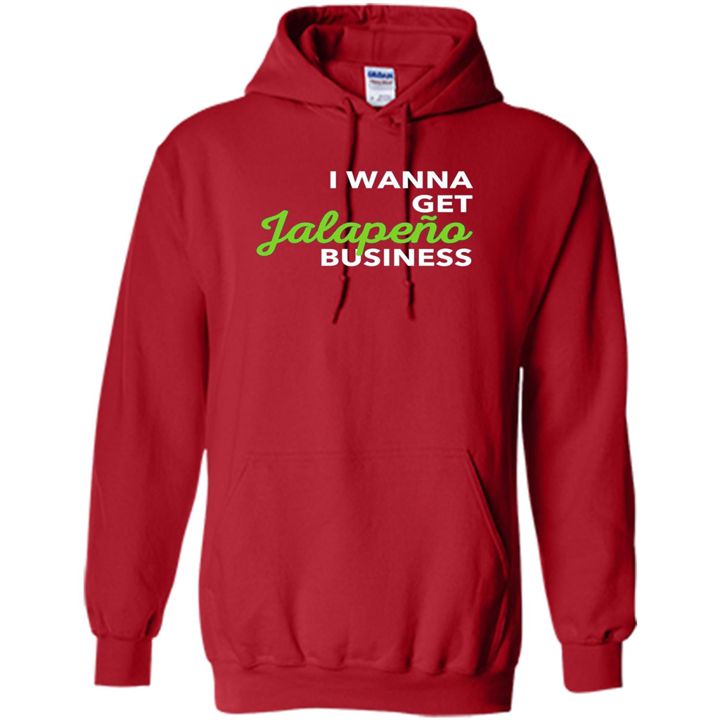 I Wanna Get Jalapeno Business T-Shirt