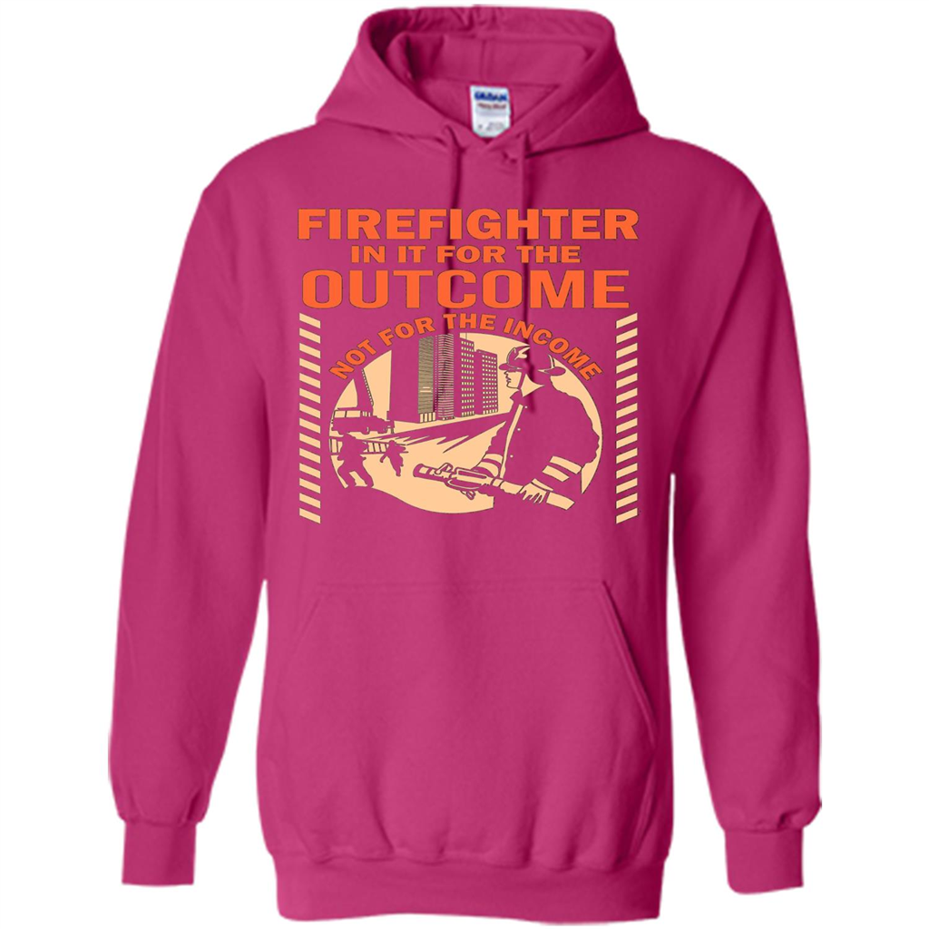 Firefighter T-shirt For The Outcome Not For The Income Heliconia