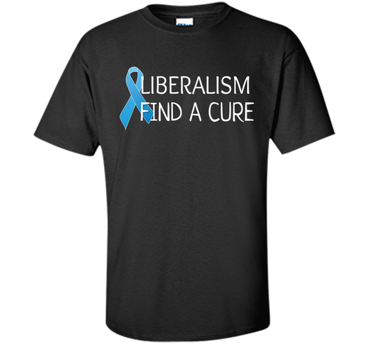 Liberalism Find A Cure Funny Conservative Men Women T-shirt Black S