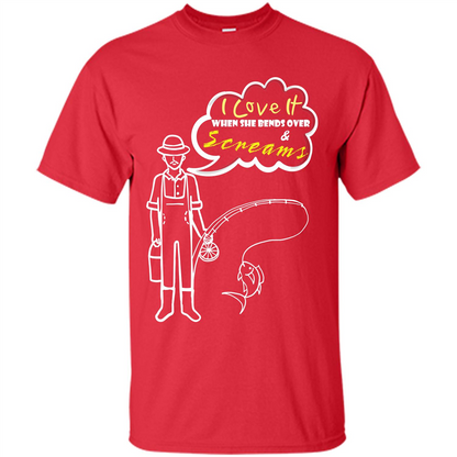 Fishing T-shirt I Love It When She Bends And Scream Red