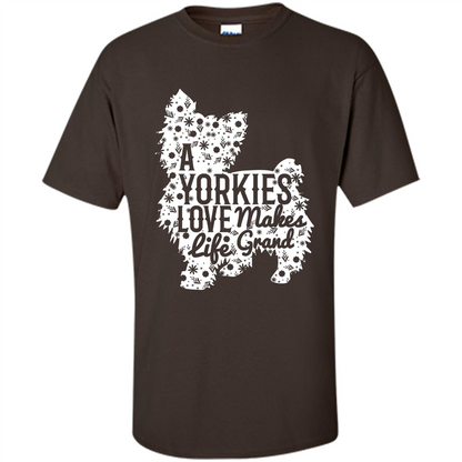 Love Dog T-shirt A Yorkies Love Makes Life Grand Dark Chocolate