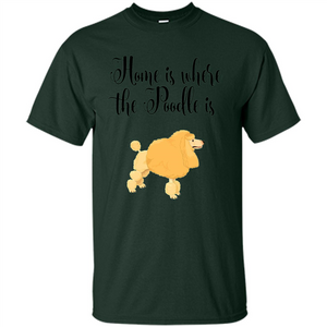 Cute Poodle T-shirt Home Is Where The Poodle Is