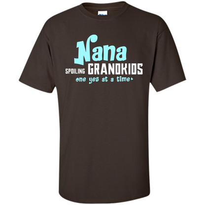 Nana T-shirt Spoiling Grandkids One Yes At A Time Dark Chocolate
