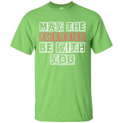 Birthday Gift T-shirt May The Twenties Be With You T-shirt Lime
