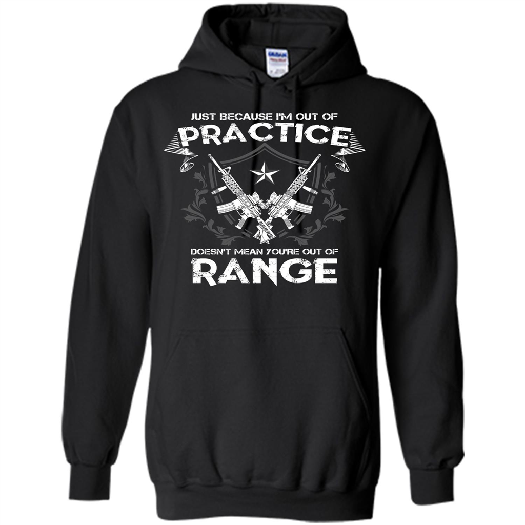 Military T-shirt Just Because I'm Out Of Practice Doesn't Mean You're Out Of Range Black