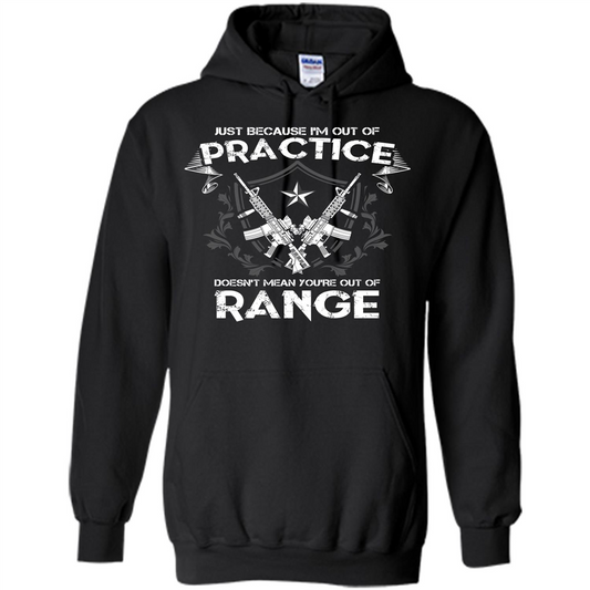 Military T-shirt Just Because I'm Out Of Practice Doesn't Mean You're Out Of Range Black