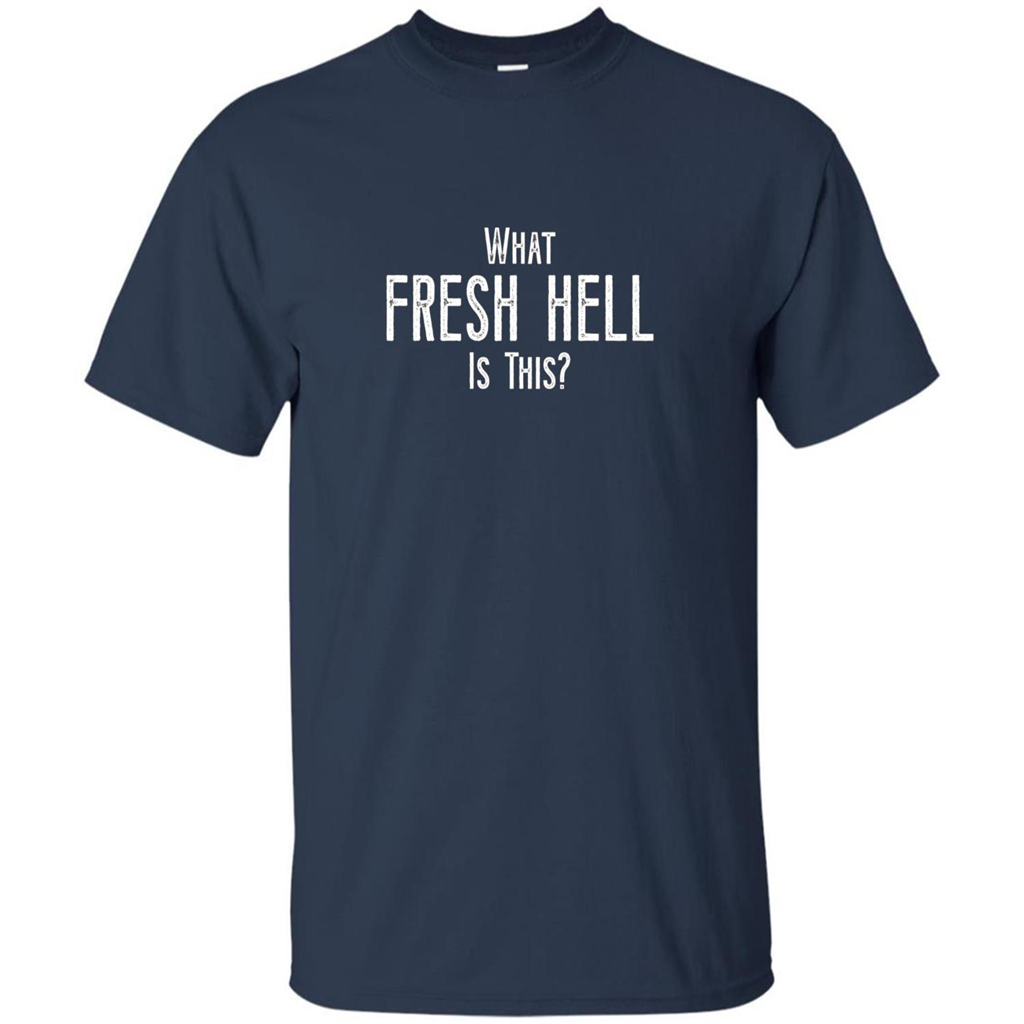 What Fresh Hell Is This T-shirt Navy