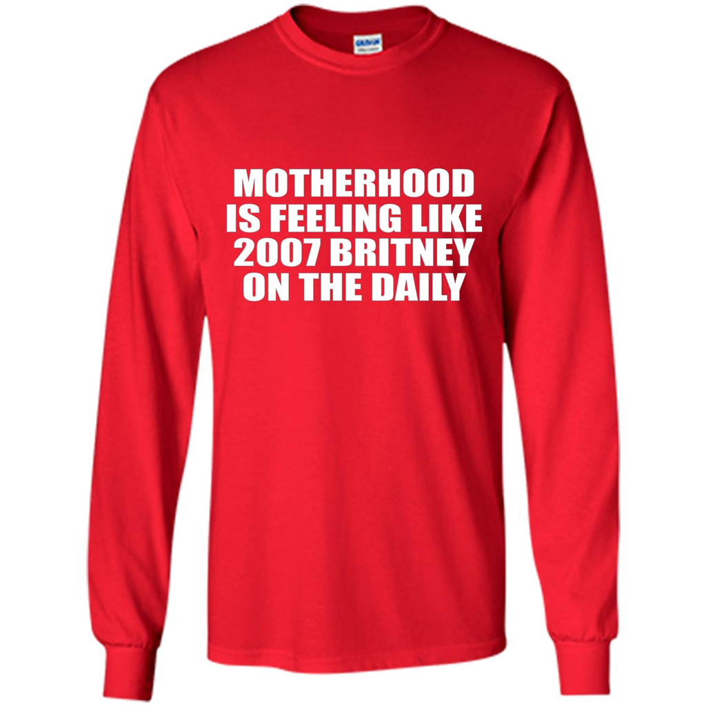 Motherhood Is Feeling Like 2007 Britney On The Daily T-shirt Red
