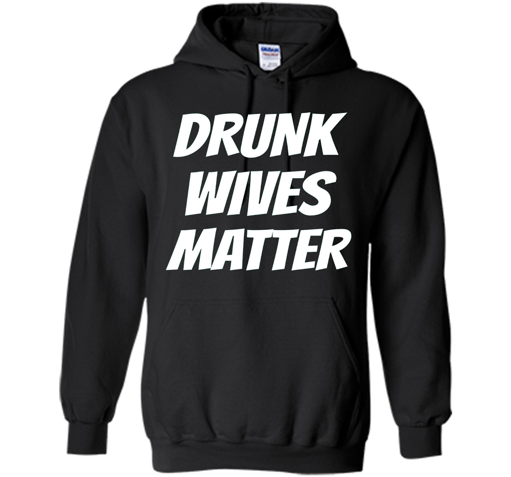 DRUNK WIVES MATTER Sarcastic Sassy Wife Tailgate T Shirt t-shirt Black