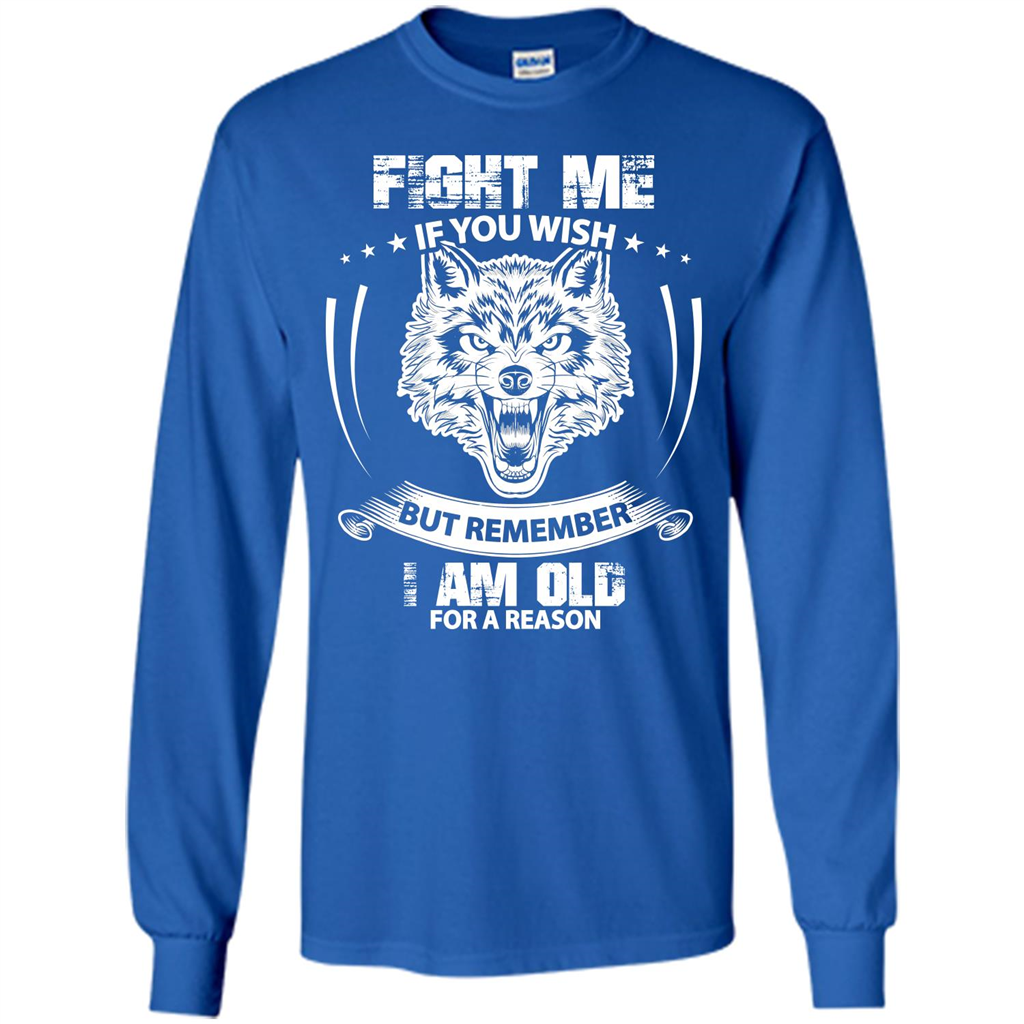 Fight Me If You Wish But Remember I Am Old For A Reason T-shirt Royal