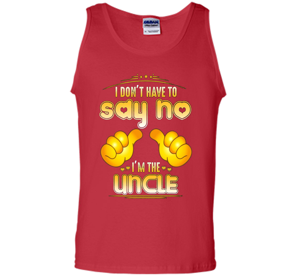 I don't have to say no I'm the UNCLE T-shirt for UNCLE cool shirt Red