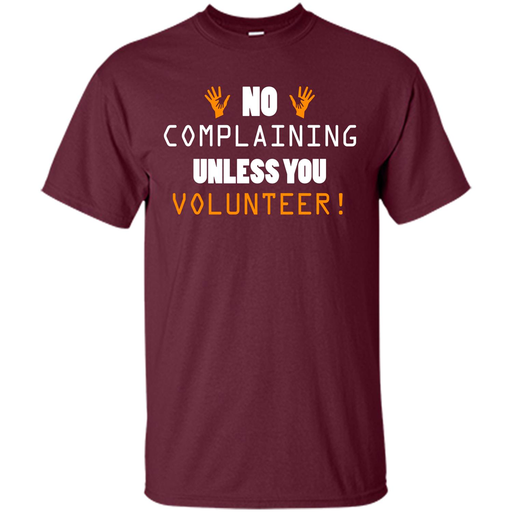 No Complaining Unless You Volunteer T-shirt Maroon