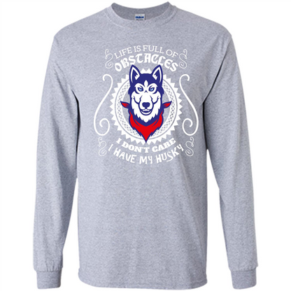 Life Is Full Of Obstacles I don't Care I have Husky Sport Grey
