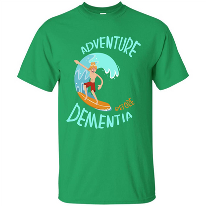 Adventurer T-shirt Adventure Before Dementia T-shirt Irish Green
