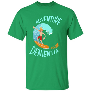 Adventurer T-shirt Adventure Before Dementia T-shirt