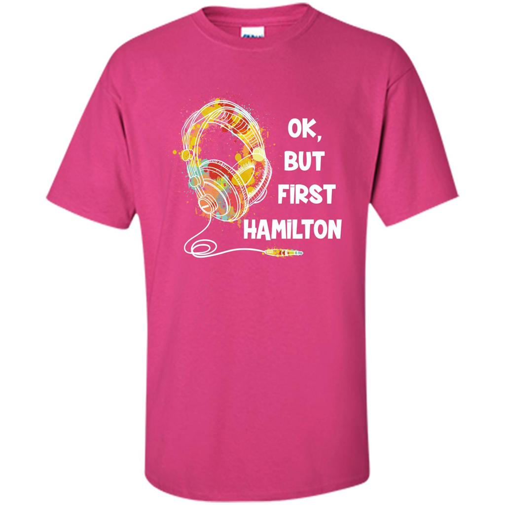 Music Lover T-shirt Ok But First Hamilton Heliconia