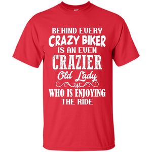 Mothers Day T-shirt Behind Every Crazy Biker Is An Even Crazier Old Lady