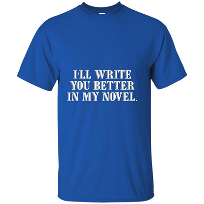 Writer T-shirt I'll Write You Better In My Novel Royal