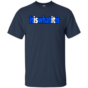 It Is What It Is T-shirt