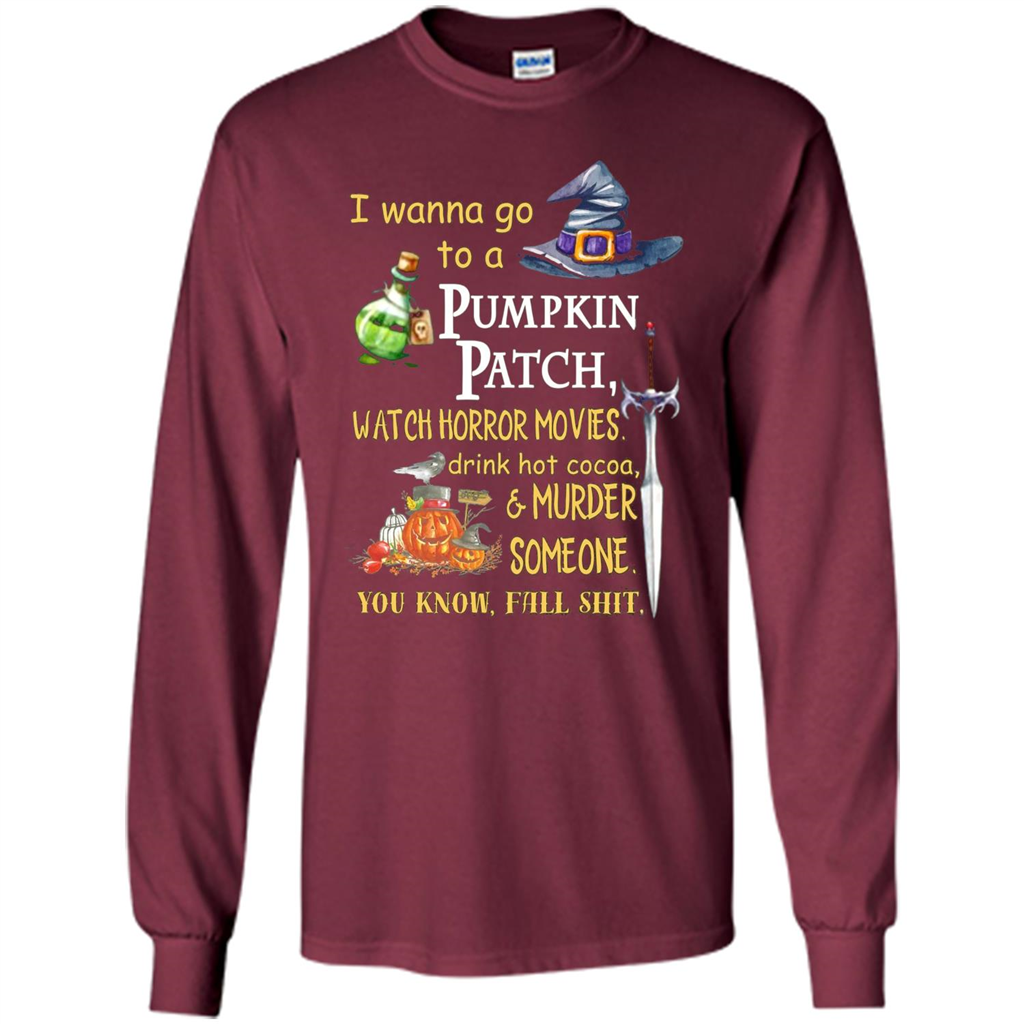 I Wanna Go To A Pumpkin Patch T-Shirt Funny Halloween T-shirt Maroon