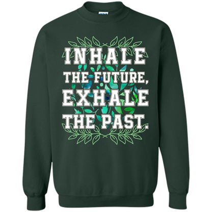 Motivation T-shirt Inhale The Future Exhale The Past T-shirt