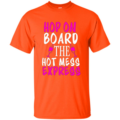 Wine T-shirt Hop On Board The Hot Mess Express Orange