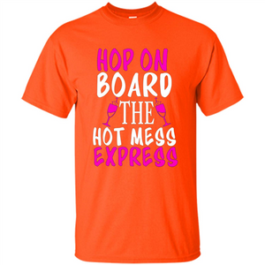 Wine T-shirt Hop On Board The Hot Mess Express