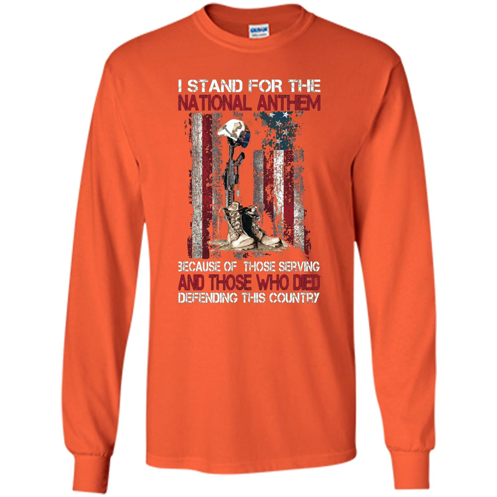 Military T-shirt I Stand For The National Anthem Because Of Those Serving Orange