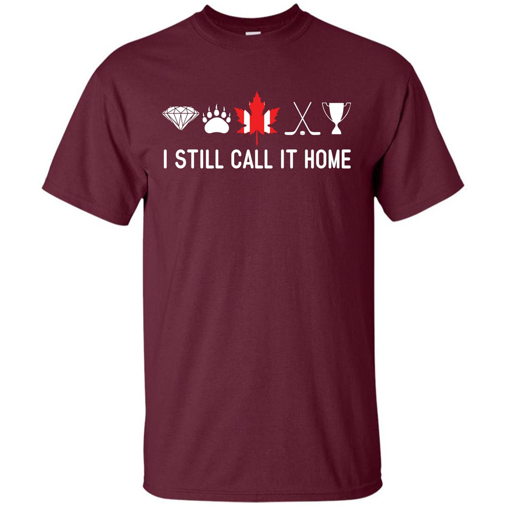 Canada T-shirt I Still Call It Home T-shirt Maroon