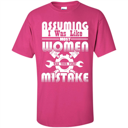 Assuming I Was Like Most Women Was Your First Mistake T-shirt Heliconia