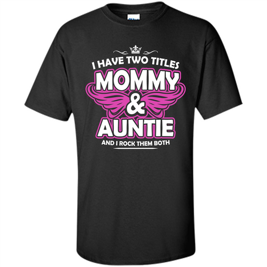 Mommy T-shirt I Have Two Titles Momy _ Auntie And I Rock Them Both Black